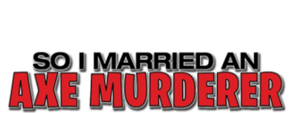 So I Married an Axe Murderer