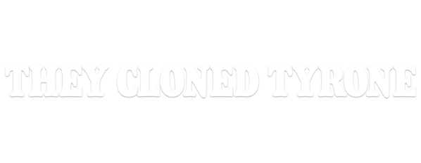 They Cloned Tyrone